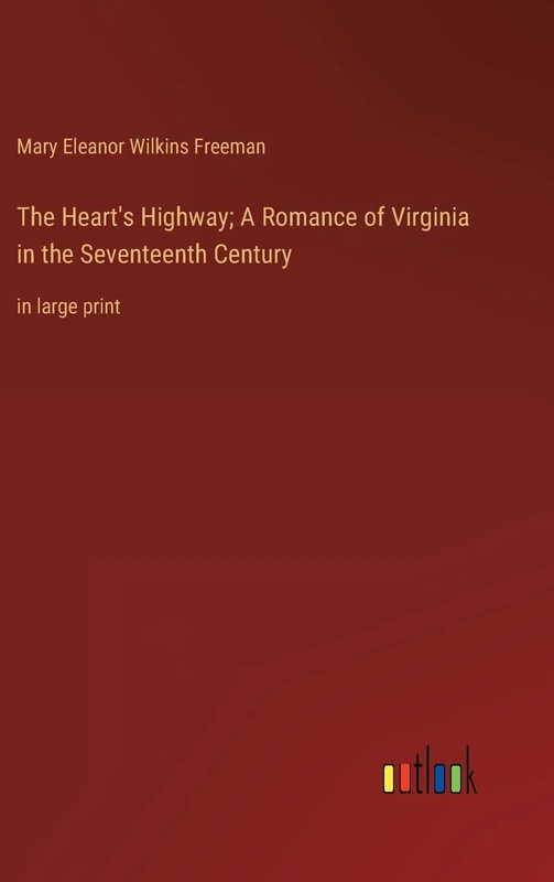 The Heart's Highway; A Romance of Virginia in the Seventeenth Century: in large print