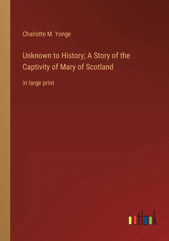 Unknown to History; A Story of the Captivity of Mary of Scotland: in large print - Image 1