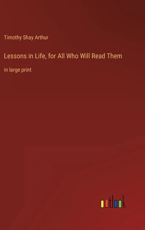 Lessons in Life, for All Who Will Read Them: in large print