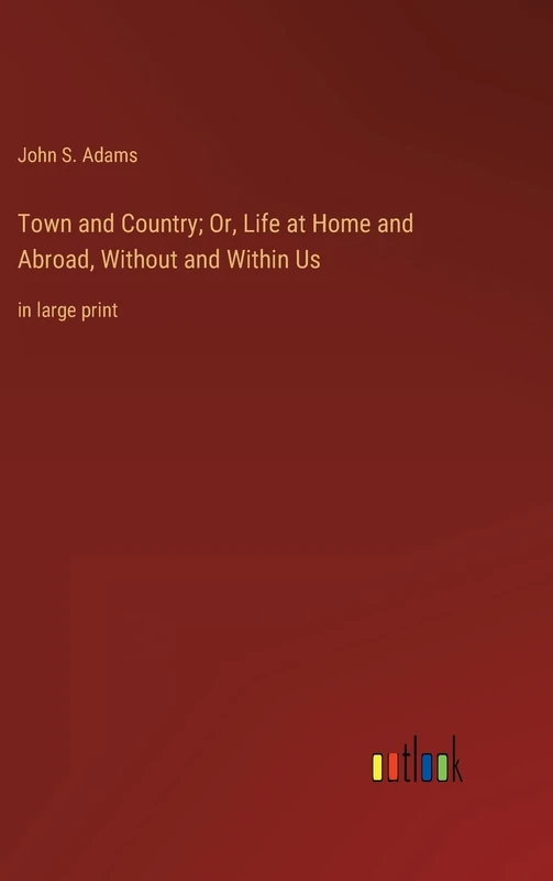 Town and Country; Or, Life at Home and Abroad, Without and Within Us: in large print