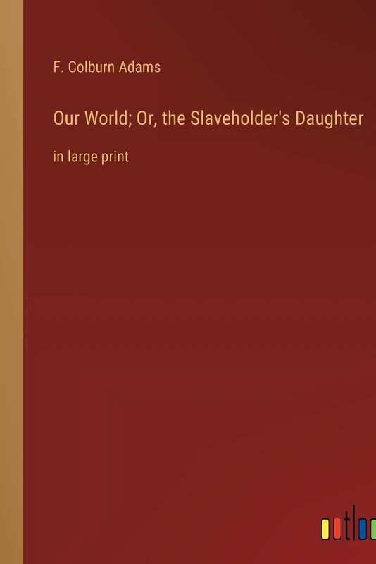 Our World; Or, the Slaveholder's Daughter: in large print - Image 1
