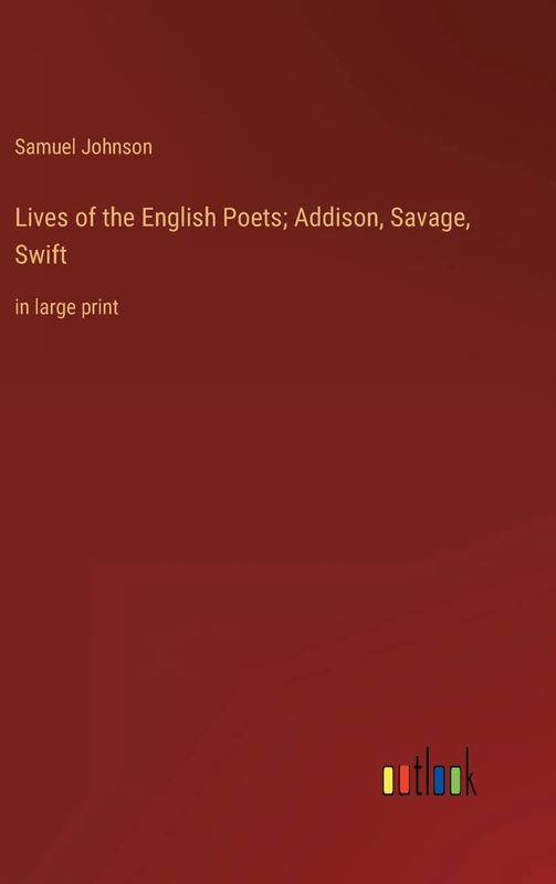 Lives of the English Poets; Addison, Savage, Swift: in large print