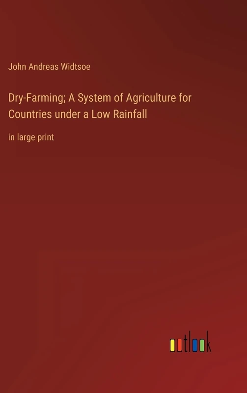 Dry-Farming; A System of Agriculture for Countries under a Low Rainfall: in large print