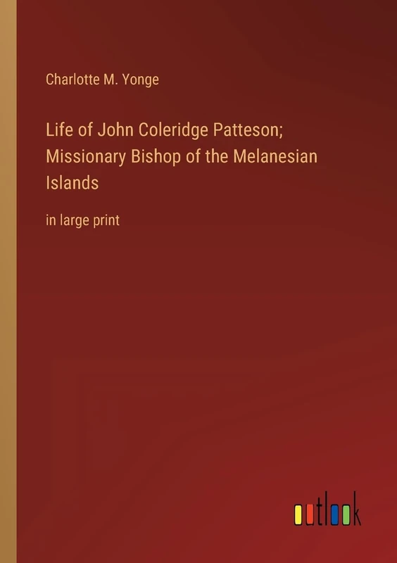 Life of John Coleridge Patteson; Missionary Bishop of the Melanesian Islands: in large print