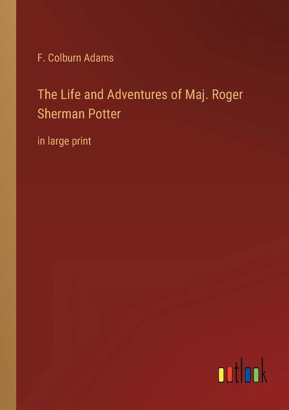 The Life and Adventures of Maj. Roger Sherman Potter: in large print