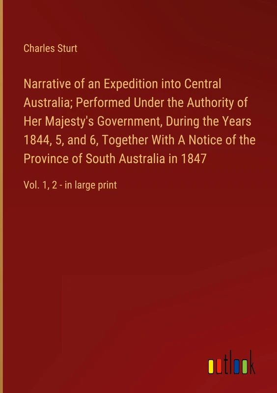 Narrative of an Expedition into Central Australia; Performed Under the Authority of Her Majesty's Government, During the Years 1844, 5, and 6, ... Australia in 1847: Vol. 1, 2 - in large print