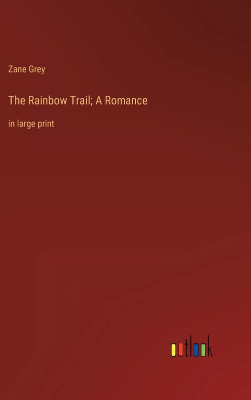The Rainbow Trail; A Romance: in large print