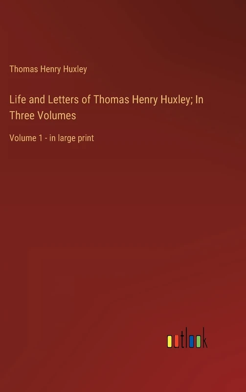 Life and Letters of Thomas Henry Huxley; In Three Volumes: Volume 1 - in large print - Image 1