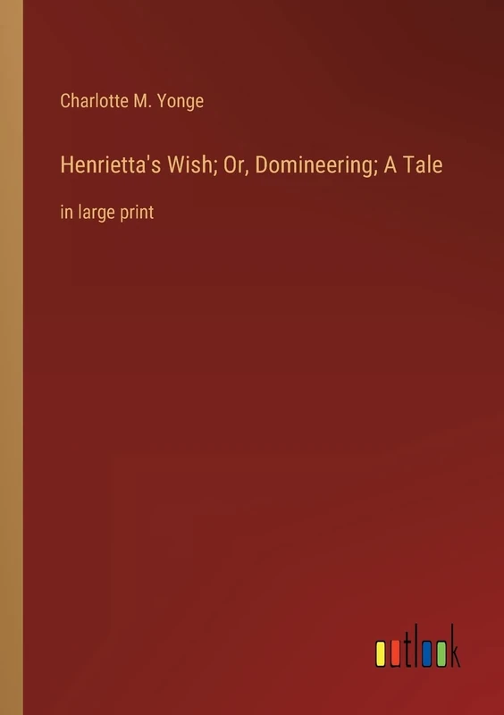 Henrietta's Wish; Or, Domineering; A Tale: in large print - Image 1