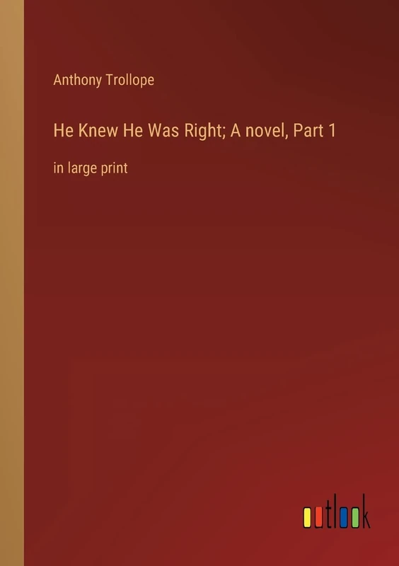He Knew He Was Right; A novel, Part 1: in large print - Image 1