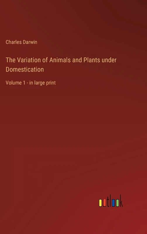 The Variation of Animals and Plants under Domestication: Volume 1 - in large print