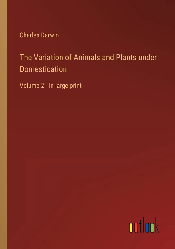 The Variation of Animals and Plants under Domestication: Volume 2 - in large print