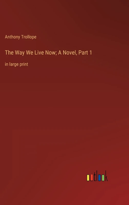 The Way We Live Now; A Novel, Part 1: in large print - Image 1
