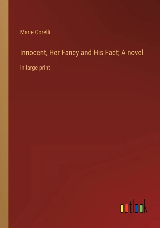 Innocent, Her Fancy and His Fact; A novel: in large print