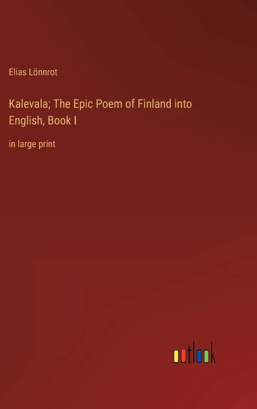 Kalevala; The Epic Poem of Finland into English, Book I: in large print - Image 1
