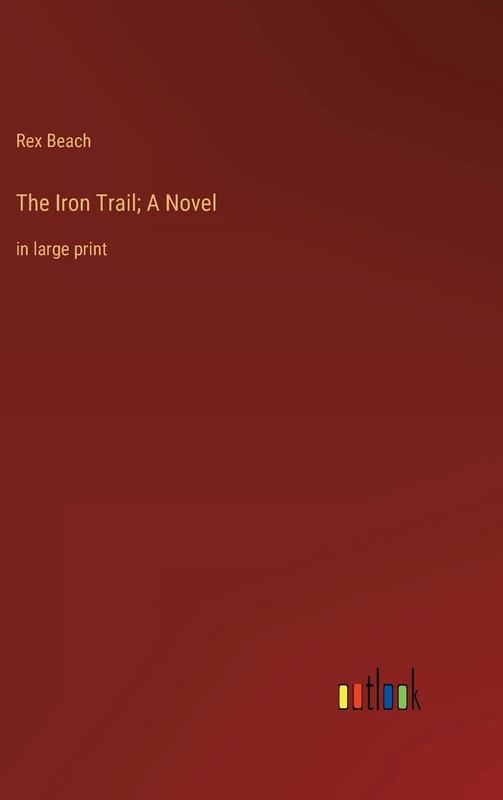 The Iron Trail; A Novel: in large print