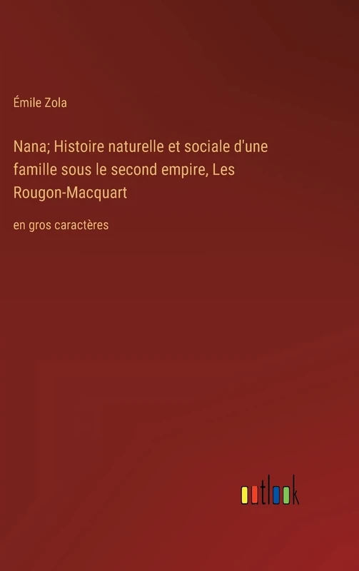 Nana; Histoire naturelle et sociale d'une famille sous le second empire, Les Rougon-Macquart: en gros caractères
