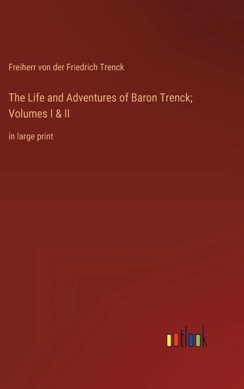 The Life and Adventures of Baron Trenck; Volumes I & II: in large print