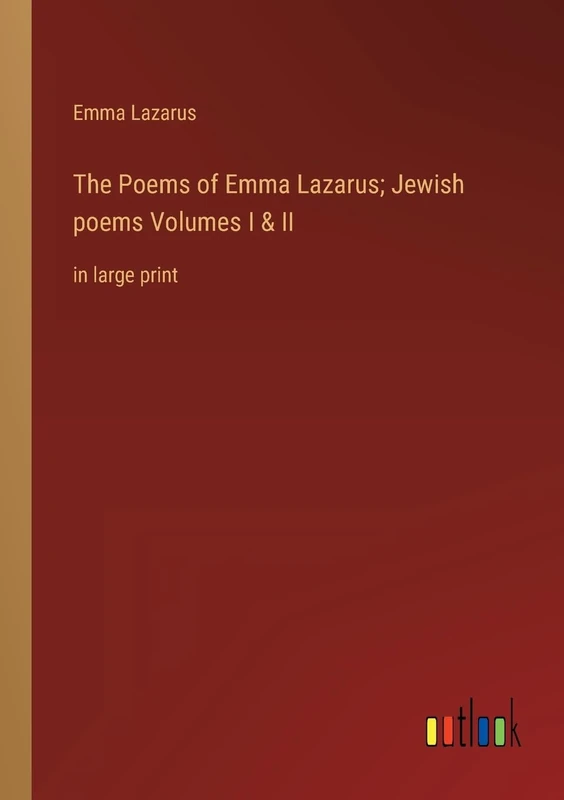 The Poems of Emma Lazarus; Jewish poems Volumes I & II: in large print
