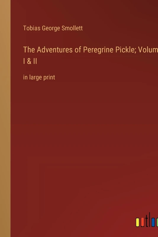 The Adventures of Peregrine Pickle; Volumes I & II: in large print