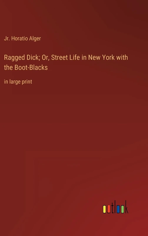 Ragged Dick; Or, Street Life in New York with the Boot-Blacks: in large print - Image 1