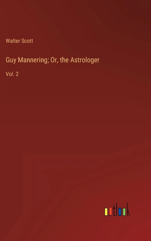 Guy Mannering; Or, the Astrologer: Vol. 2