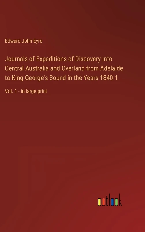 Journals of Expeditions of Discovery into Central Australia and Overland from Adelaide to King George's Sound in the Years 1840-1: Vol. 1 - in large print - Image 1