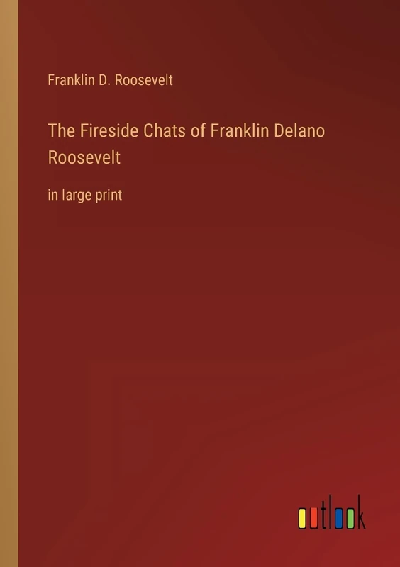 The Fireside Chats of Franklin Delano Roosevelt: in large print