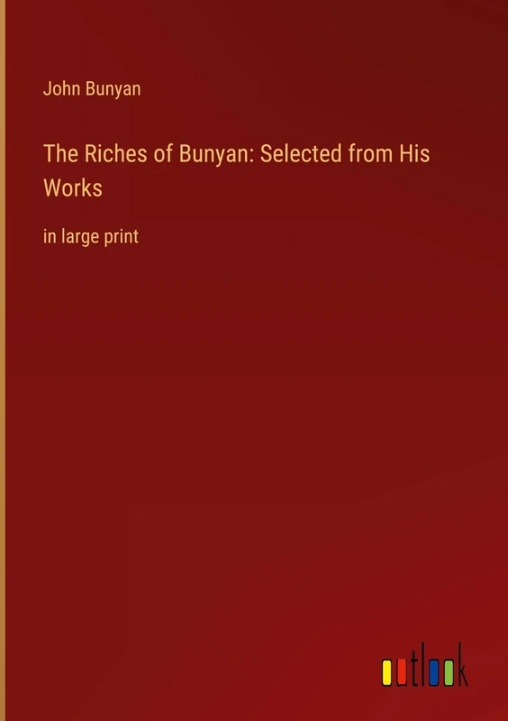 The Riches of Bunyan: Selected from His Works: in large print