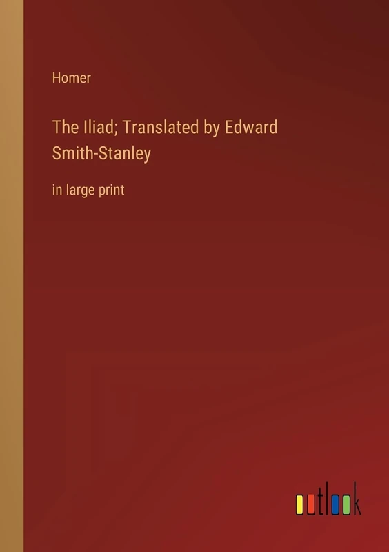 The Iliad; Translated by Edward Smith-Stanley: in large print
