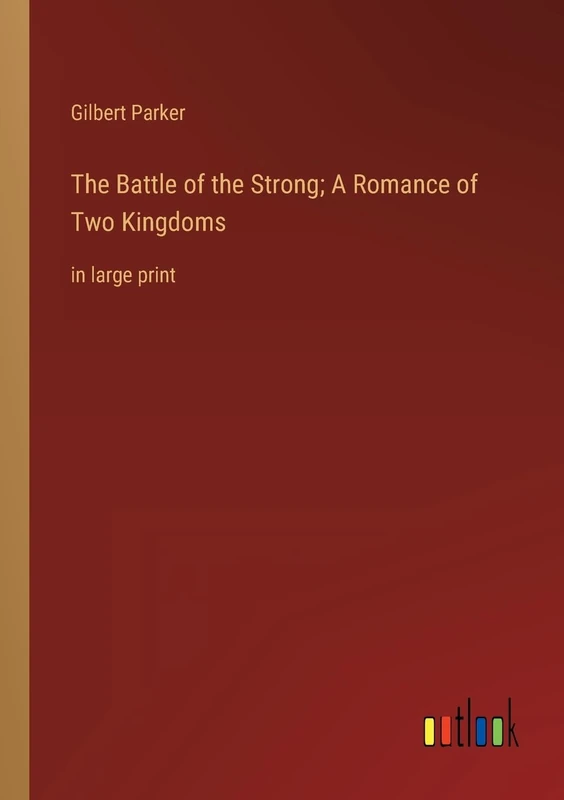 The Battle of the Strong; A Romance of Two Kingdoms: in large print