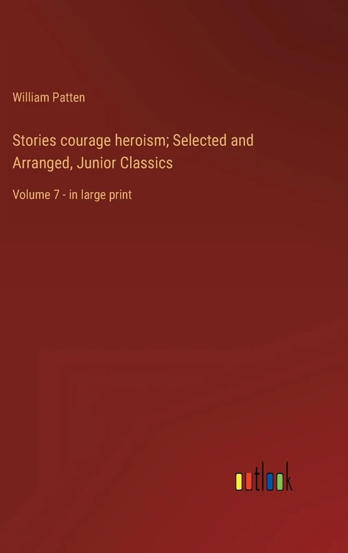 Stories courage heroism; Selected and Arranged, Junior Classics: Volume 7 - in large print - Image 1