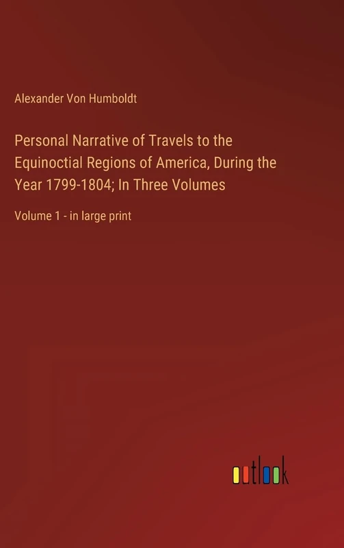 Personal Narrative of Travels to the Equinoctial Regions of America, During the Year 1799-1804; In Three Volumes: Volume 1 - in large print - Image 1
