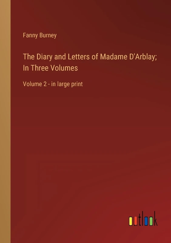 The Diary and Letters of Madame D'Arblay; In Three Volumes: Volume 2 - in large print