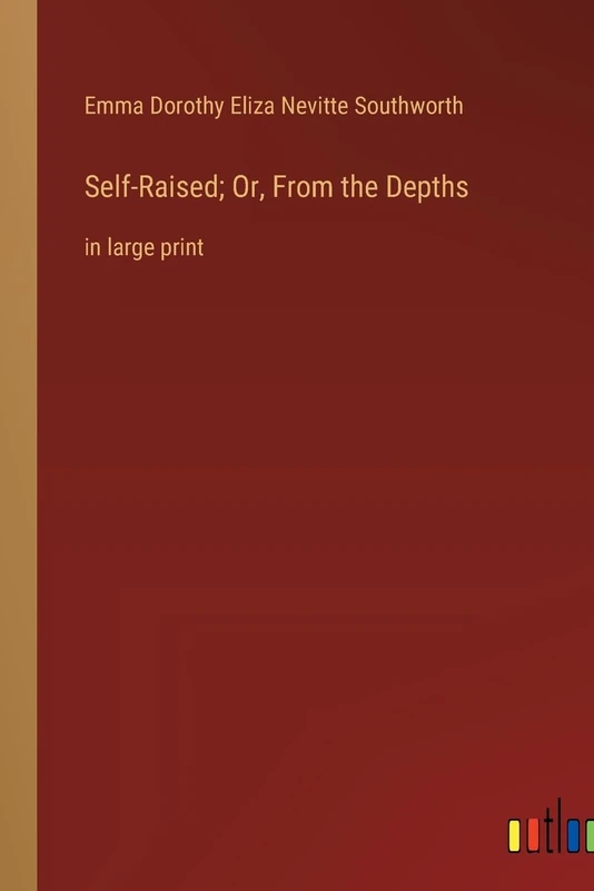 Self-Raised; Or, From the Depths: in large print