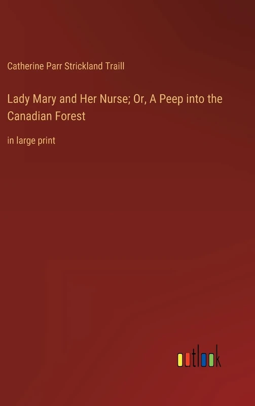 Lady Mary and Her Nurse; Or, A Peep into the Canadian Forest: in large print - Image 1