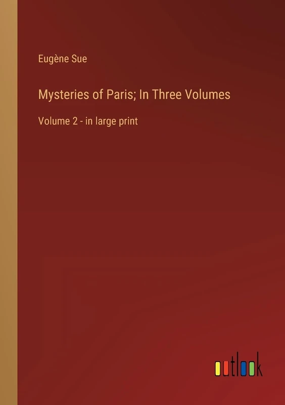 Mysteries of Paris; In Three Volumes: Volume 2 - in large print