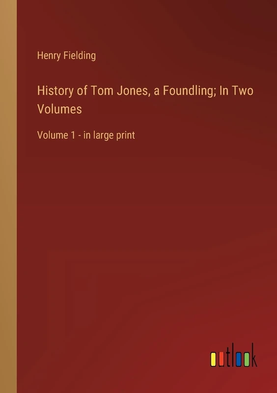History of Tom Jones, a Foundling; In Two Volumes: Volume 1 - in large print