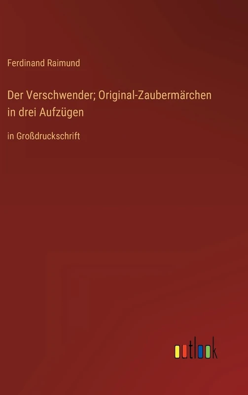 Der Verschwender; Original-Zaubermärchen in drei Aufzügen: in Großdruckschrift - Image 1