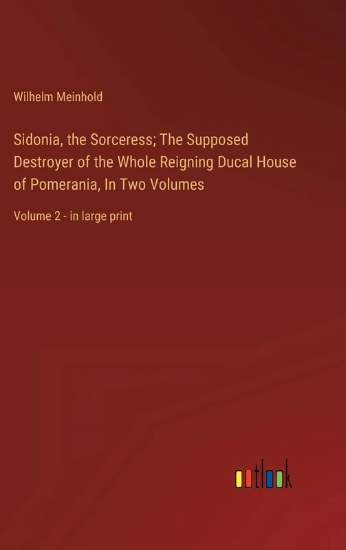 Sidonia, the Sorceress; The Supposed Destroyer of the Whole Reigning Ducal House of Pomerania, In Two Volumes: Volume 2 - in large print - Image 1