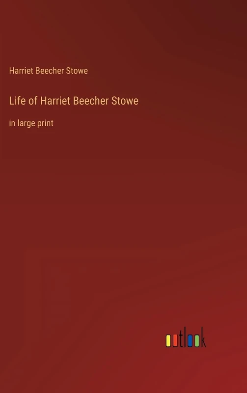 Life of Harriet Beecher Stowe: in large print