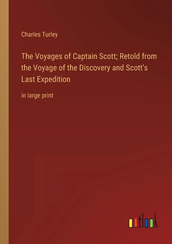 The Voyages of Captain Scott; Retold from the Voyage of the Discovery and Scott's Last Expedition: in large print