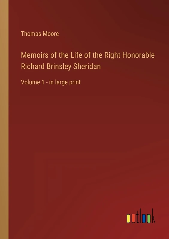Memoirs of the Life of the Right Honorable Richard Brinsley Sheridan: Volume 1 - in large print