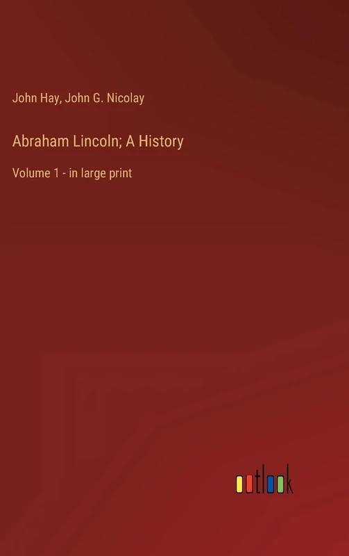 Abraham Lincoln; A History: Volume 1 - in large print - Image 1