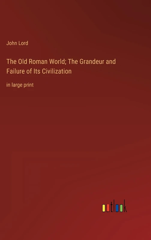 The Old Roman World; The Grandeur and Failure of Its Civilization: in large print