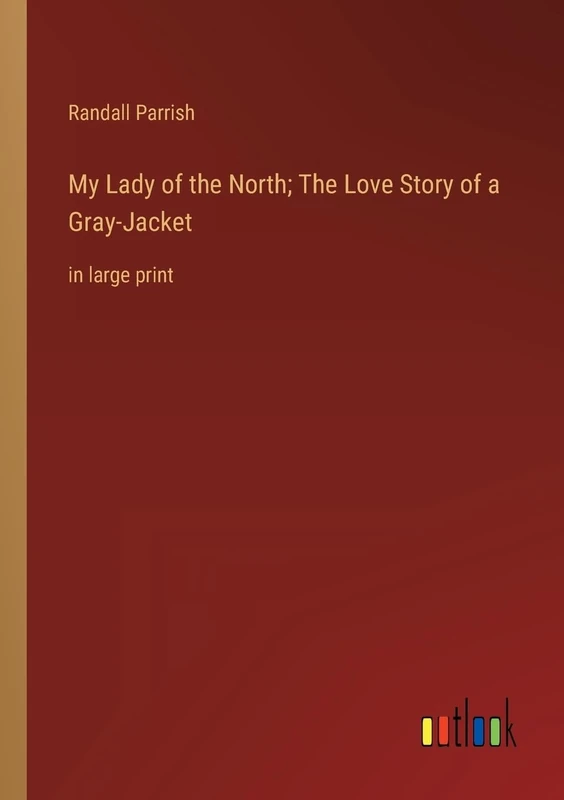 My Lady of the North; The Love Story of a Gray-Jacket: in large print - Image 1