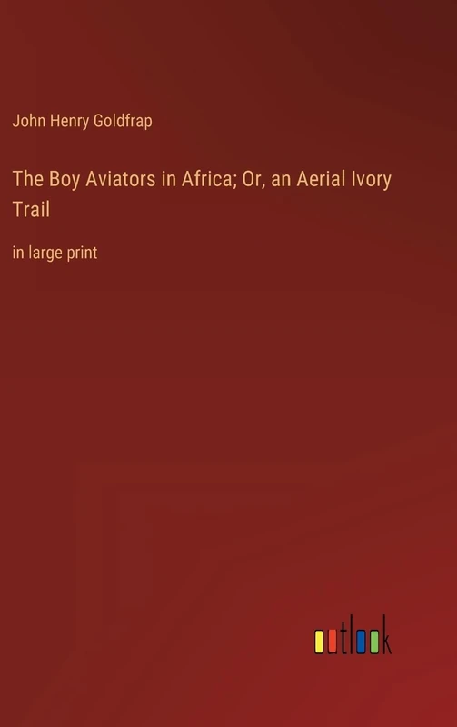 The Boy Aviators in Africa; Or, an Aerial Ivory Trail: in large print