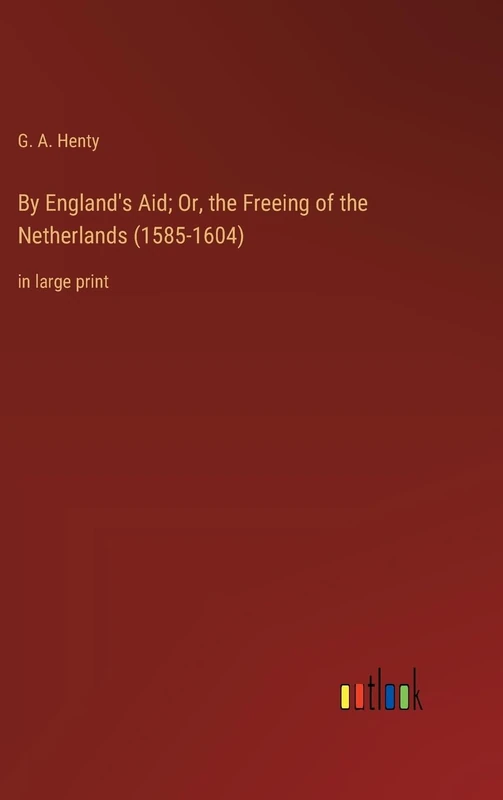 By England's Aid; Or, the Freeing of the Netherlands (1585-1604): in large print - Image 1