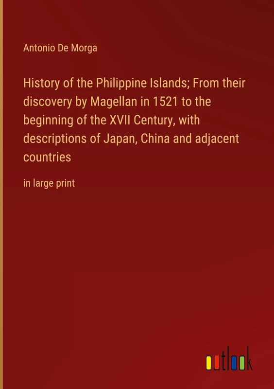 History of the Philippine Islands; From their discovery by Magellan in 1521 to the beginning of the XVII Century, with descriptions of Japan, China and adjacent countries: in large print - Image 1