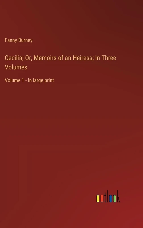 Cecilia; Or, Memoirs of an Heiress; In Three Volumes: Volume 1 - in large print